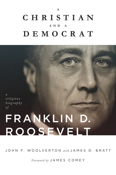 A Christian and a Democrat: A Religious Biography of Franklin D. Roosevelt