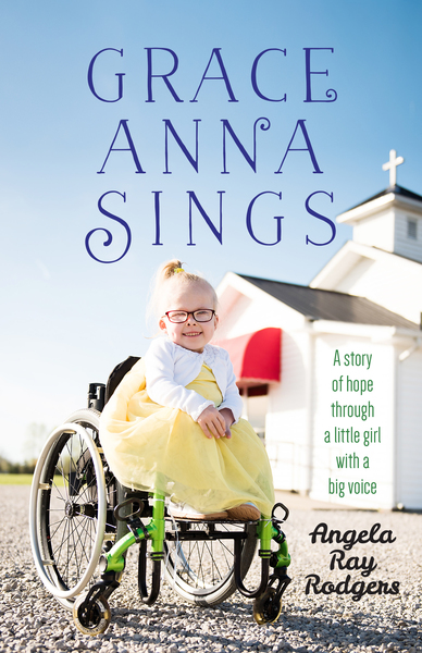 Grace Anna Sings: A Story of Hope through a Little Girl with a Big Voice