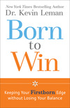 Born to Win: Keeping Your Firstborn Edge without Losing Your Balance