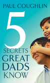 Five Secrets Great Dads Know