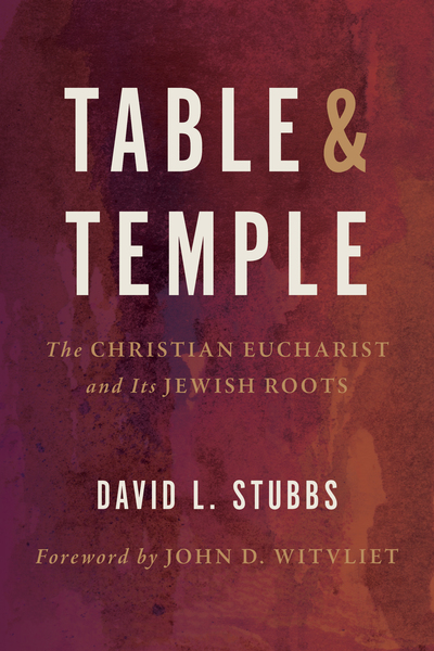 Table and Temple: The Christian Eucharist and Its Jewish Roots