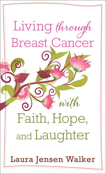 Living through Breast Cancer with Faith, Hope, and Laughter