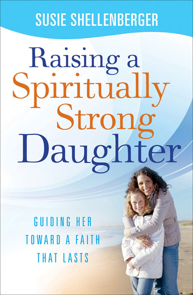 Raising a Spiritually Strong Daughter: Guiding Her Toward a Faith That Lasts