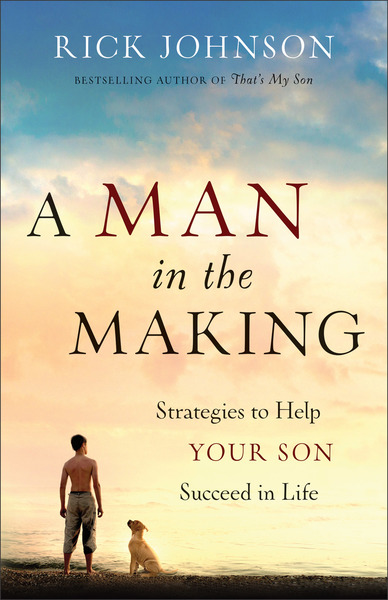 A Man in the Making: Strategies to Help Your Son Succeed in Life