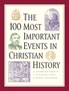 The 100 Most Important Events in Christian History