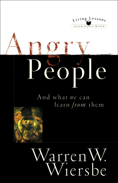 Angry People (Living Lessons From God’s Word): . . . and What We Can Learn from Them