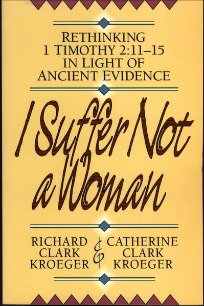 I Suffer Not a Woman: Rethinking I Timothy 2:11-15 in Light of Ancient Evidence