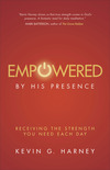 Empowered by His Presence: Receiving the Strength You Need Each Day