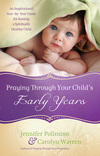 Praying Through Your Child's Early Years: An Inspirational Year-by-Year Guide for Raising a Spiritually Healthy Child