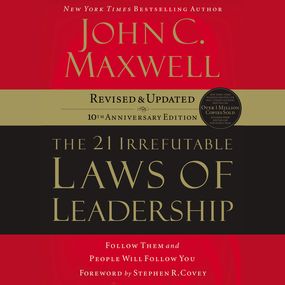 21 Irrefutable Laws of Leadership: Follow Them and People Will Follow You