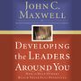 Developing the Leaders Around You: How to Help Others Reach Their Full Potential