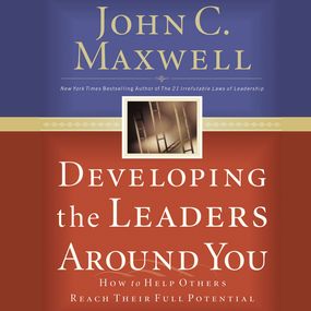 Developing the Leaders Around You: How to Help Others Reach Their Full Potential