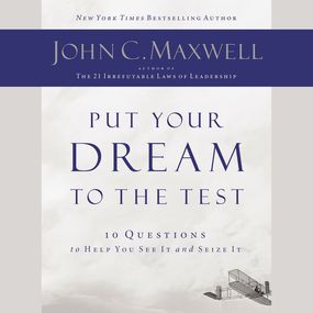 Put Your Dream to the Test: 10 Questions that Will Help You See It and Seize It
