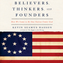 Believers, Thinkers, and Founders: How We Came to Be One Nation Under God