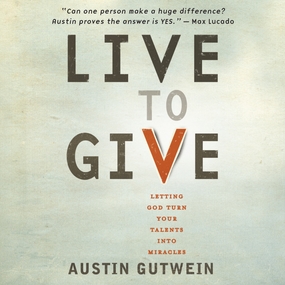 Live to Give: Let God Turn Your Talents into Miracles