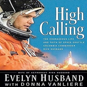 High Calling: The Courageous Life and Faith of Space Shuttle Columbia Commander Rick Husband