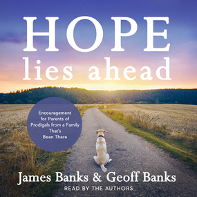 Hope Lies Ahead: Encouragement for Parents of Prodigals from a Family That's Been There