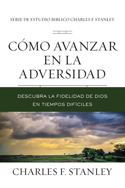 Cómo avanzar en la adversidad: Descubra la fidelidad de Dios en tiempos difíciles