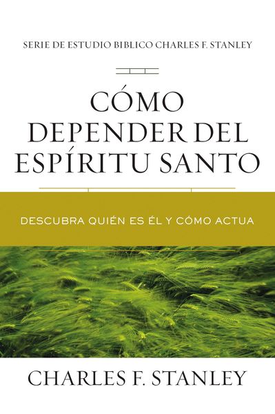 Cómo depender del Espíritu Santo: Descubra quién es Él y cómo actúa