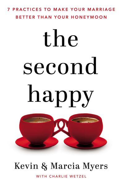 Second Happy: Seven Practices to Make Your Marriage Better Than Your Honeymoon