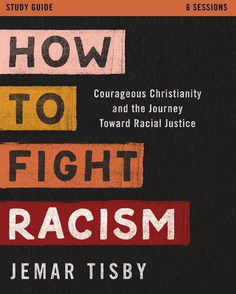 How to Fight Racism Study Guide: Courageous Christianity and the Journey Toward Racial Justice