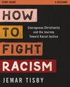 How to Fight Racism Study Guide: Courageous Christianity and the Journey Toward Racial Justice