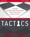 Tactics Study Guide, Updated and Expanded: A Guide to Effectively Discussing Your Christian Convictions