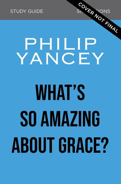 What's So Amazing About Grace? Bible Study Participant's Guide, Updated Edition