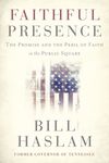 Faithful Presence: The Promise and the Peril of Faith in the Public Square