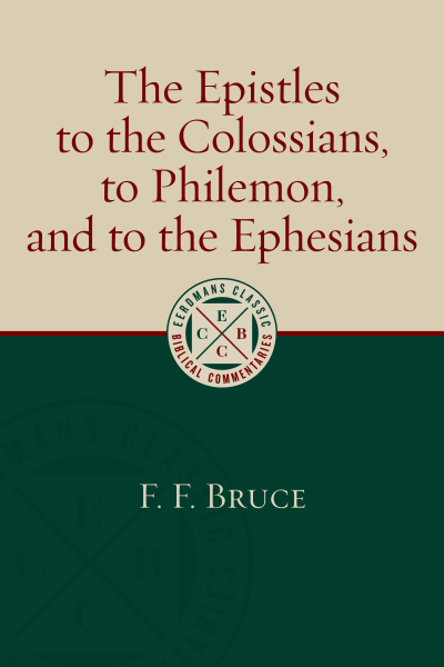 Eerdmans Classic Biblical Commentaries: Colossians, Philemon, and Ephesians (Bruce) - ECBC