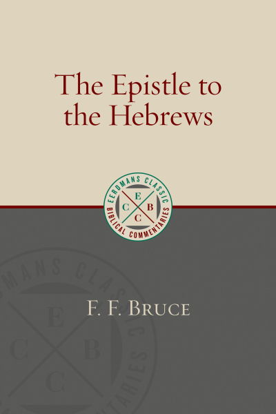 Eerdmans Classic Biblical Commentaries: Hebrews (Bruce) - ECBC