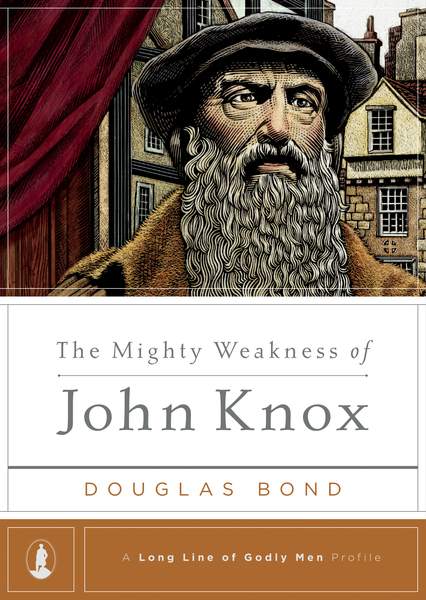 Mighty Weakness of John Knox