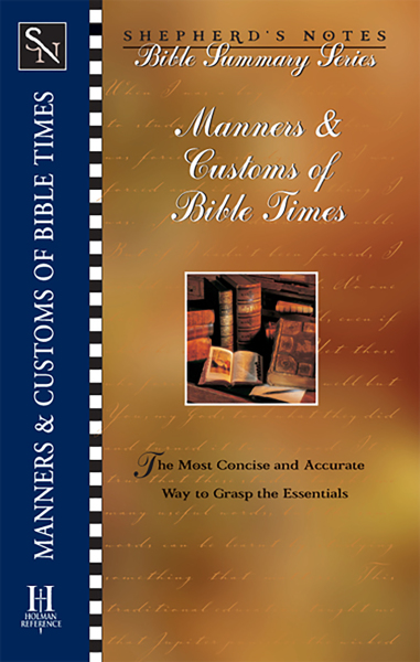 Shepherd's Notes: Manners & Customs of Bible Times