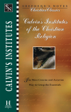 Shepherd's Notes: Calvin's Institutes of the Christian Religion