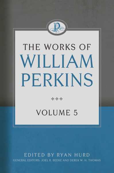 Works of William Perkins, Vol. 5
