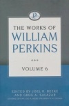 Works of William Perkins, Vol. 6