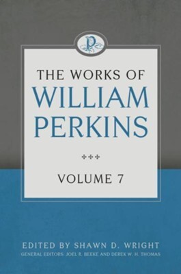 Works of William Perkins, Vol. 7