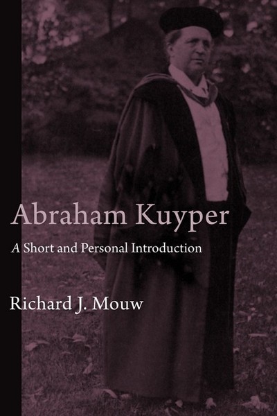 Abraham Kuyper: A Short and Personal Introduction