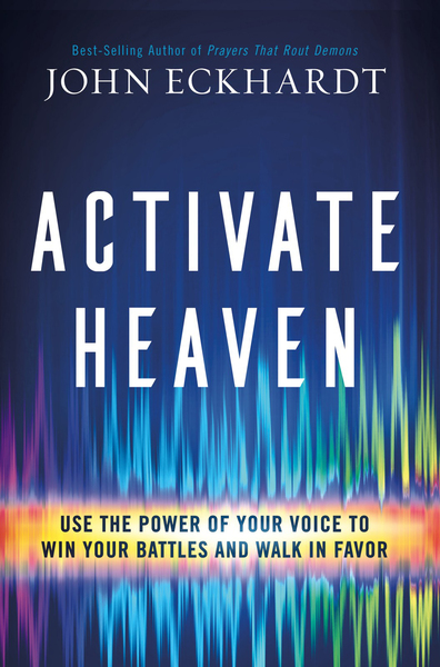 Activate Heaven: Use the Power of Your Voice to Win Your Battles and Walk in Favor