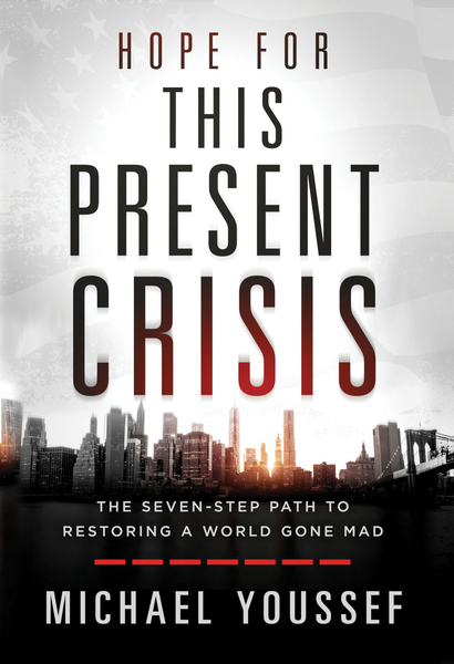 Hope for This Present Crisis: The Seven-Step Path to Restoring a World Gone Mad