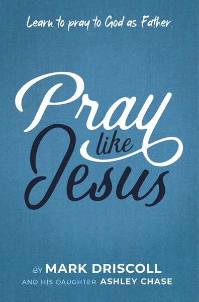 Pray Like Jesus: Learn to Pray to God as Father