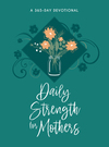 Daily Strength for Mothers: A 365-Day Devotional