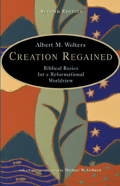 Creation Regained: Biblical Basics for a Reformational Worldview