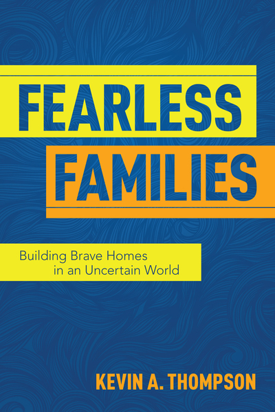 Fearless Families: Building Brave Homes in an Uncertain World