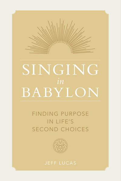Singing in Babylon: Finding Purpose in Life's Second Choices