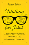 Adulting for Jesus: A Book about Purpose, Trusting God, and (Obviously) Burritos