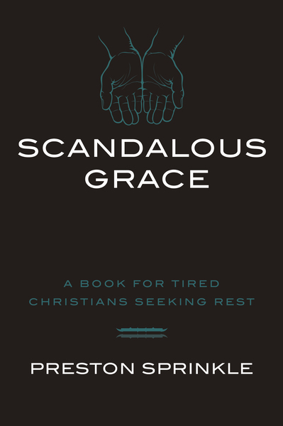 Scandalous Grace: A Book for Tired Christians Seeking Rest