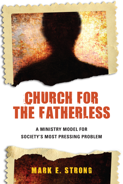 Church for the Fatherless: A Ministry Model for Society's Most Pressing Problem