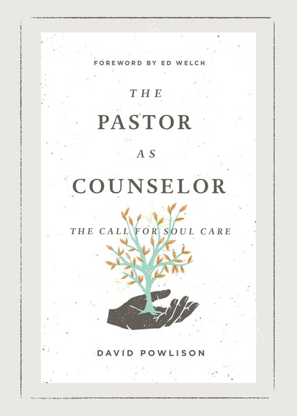 Pastor as Counselor (Foreword by Ed Welch): The Call for Soul Care