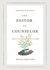 The Pastor as Counselor (Foreword by Ed Welch): The Call for Soul Care